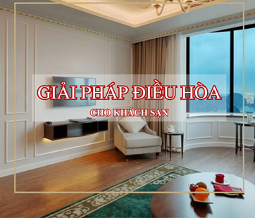 GIẢI PHÁP ĐIỀU HÒA TRUNG TÂM CHO KHÁCH SẠN TỐI ƯU NHẤT